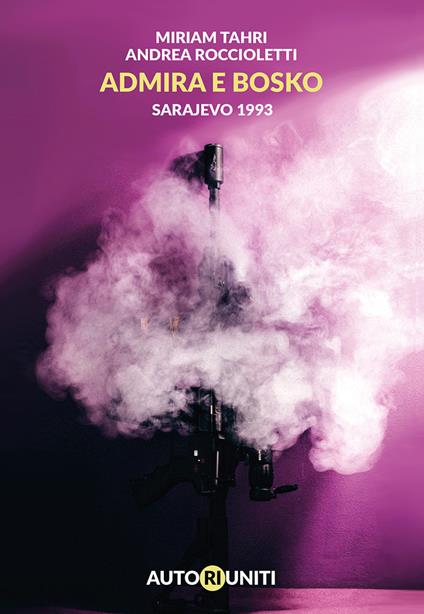 Admira e Bosko. Sarajevo 1993 - Miriam Tahri,Andrea Roccioletti - copertina