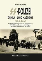 Storia della SS-Polizei in Ossola e lago Maggiore 1943-1945. SS-Polizei. Operazioni e crimini di guerra. Ediz. italiana, tedesca e inglese