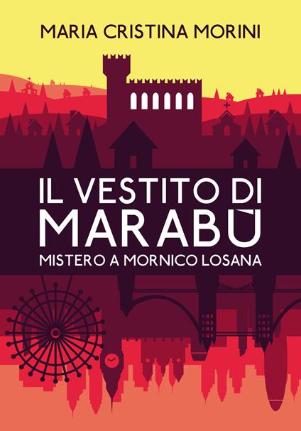Il vestito di Marabù. Mistero a Mornico Losana - Maria Cristina Morini - copertina