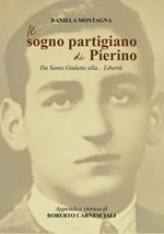 Il sogno partigiano di Pierino. Da Santa Giuletta alla... Libertà