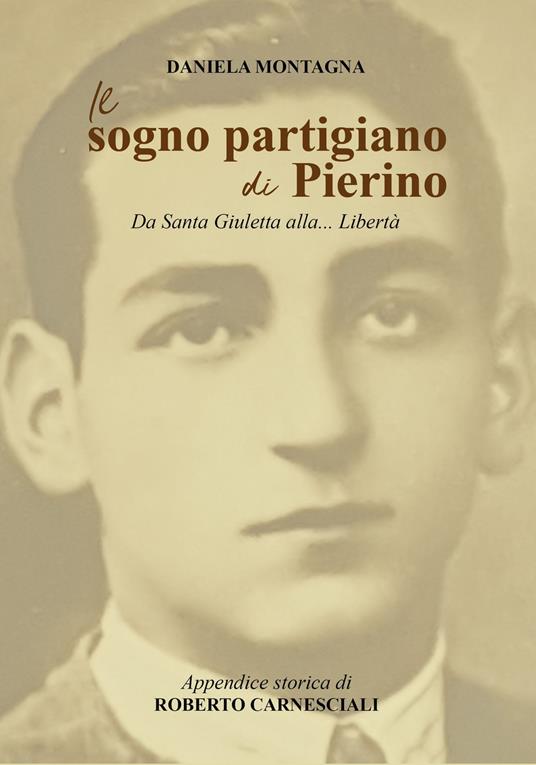 Il sogno partigiano di Pierino. Da Santa Giuletta alla... Libertà - Daniela Montagna - copertina