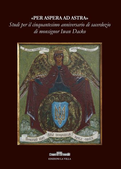 «Per aspera ad astra». Studi per il cinquantesimo anniversario di sacerdozio di monsignor Iwan Dacko - copertina