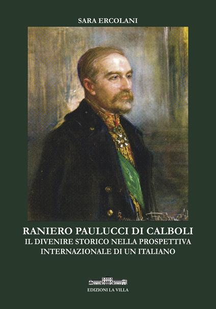 Ranieri Paulucci di Calboli. Il divenire storico nella prospettiva internazionale di un italiano - Sara Ercolani - copertina