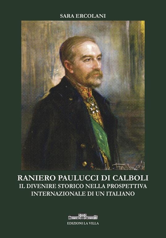 Ranieri Paulucci di Calboli. Il divenire storico nella prospettiva internazionale di un italiano - Sara Ercolani - copertina