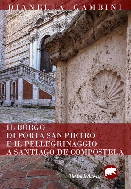 Il borgo di Porta San Pietro e il pellegrinaggio a Santiago de Compostela - Dianella Gambini - copertina