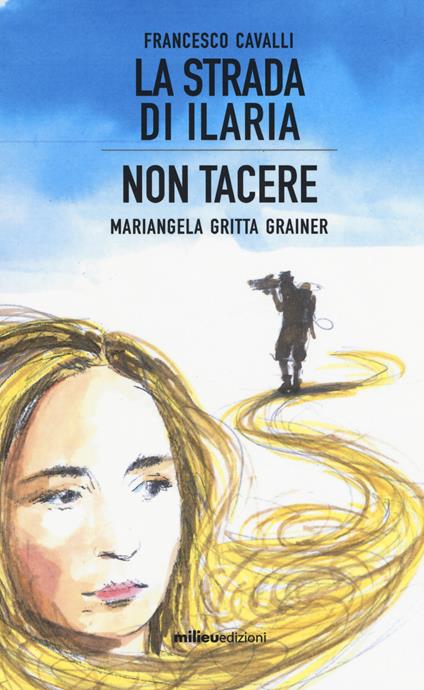 La strada di Ilaria-Non tacere - Francesco Cavalli,Mariangela Gritta Grainer - copertina