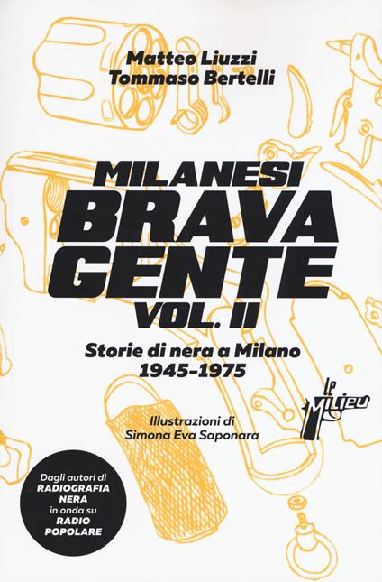 Milanesi brava gente. Storie di nera a Milano (1946-1975). Vol. 2 - Matteo Liuzzi,Tommaso Bertelli - copertina