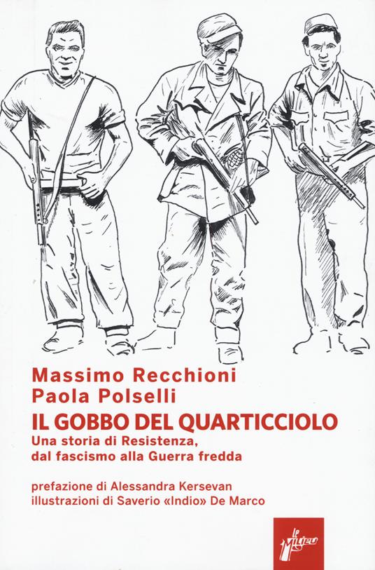 Il Gobbo del Quarticciolo. Una storia di Resistenza, dal fascismo alla guerra fredda - Massimo Recchioni,Paola Polselli - copertina