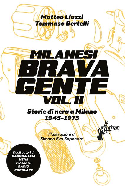 Milanesi brava gente. Storie di nera a Milano (1946-1975). Vol. 2 - Tommaso Bertelli,Matteo Liuzzi,Simona Eva Saponara - ebook