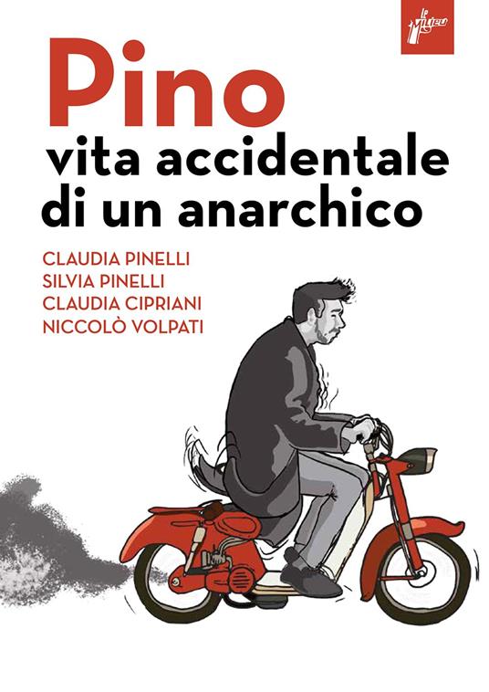 Pino. Vita accidentale di un anarchico - Claudia Pinelli,Silvia Pinelli,Claudia Cipriani - copertina