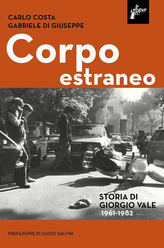 Corpo estraneo. Storia di Giorgio Vale (1961-1982) - Carlo Costa,Gabriele Di Giuseppe - copertina