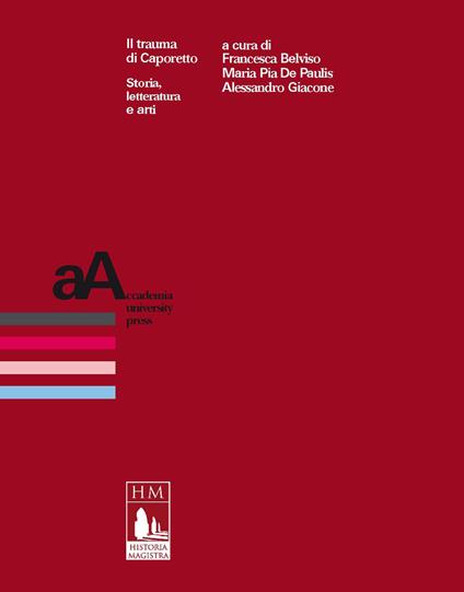 Il trauma di Caporetto. Storia, letteratura e arti - Francesca Belviso,Maria Pia De Paulis,Alessandro Giacone - ebook