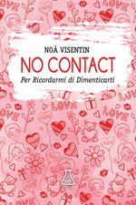 No contact. Per ricordarmi di dimenticarti. Nuova ediz.