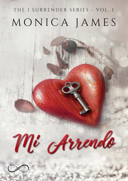 Mi arrendo. The I surrender series. Vol. 1 - Monica James - copertina