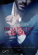 Fino a togliere il respiro. Crave