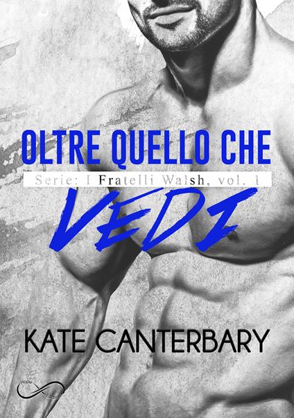 Oltre quello che vedi. I fratelli Walsh. Vol. 1 - Kate Canterbary,Carmelo Massimo Tidona - ebook