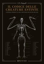 Il codice delle creature estinte. L'opera perduta del dottor Spencer Black