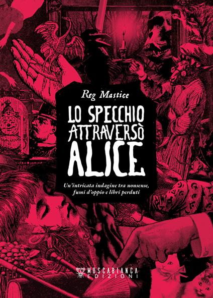 Lo specchio attraversò Alice. Un'intricata indagine tra nonsense, fumi d'oppio e libri perduti - Reg Mastice - copertina