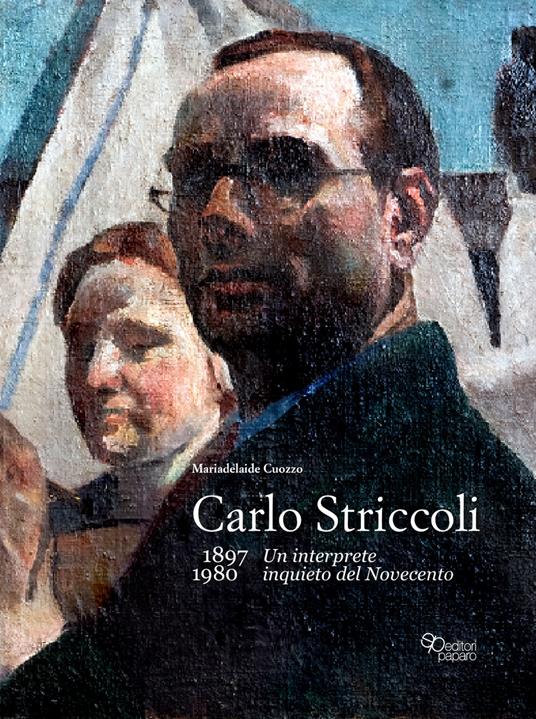 Carlo Striccoli (1897-1980). Un interprete inquieto del Novecento. Ediz. illustrata - Mariadelaide Cuozzo - copertina