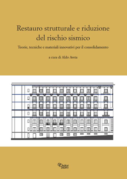 Restauro strutturale e riduzione del rischio sismico. Teorie, tecniche e materiali innovativi per il consolidamento - copertina