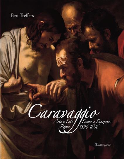 Caravaggio. Arte e fede. Forma e funzione. Roma 1596-1606. Ediz. a colori - Bert Treffers - copertina