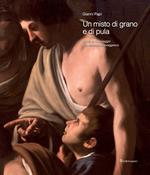 Un misto di grano e pula. Scritti su Caravaggio e l'ambiente caravaggesco