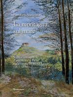 La montagna sul mare. Scritti e immagini d'ascensione al Faito e alla catena dei Monti Lattari (1877-1983)