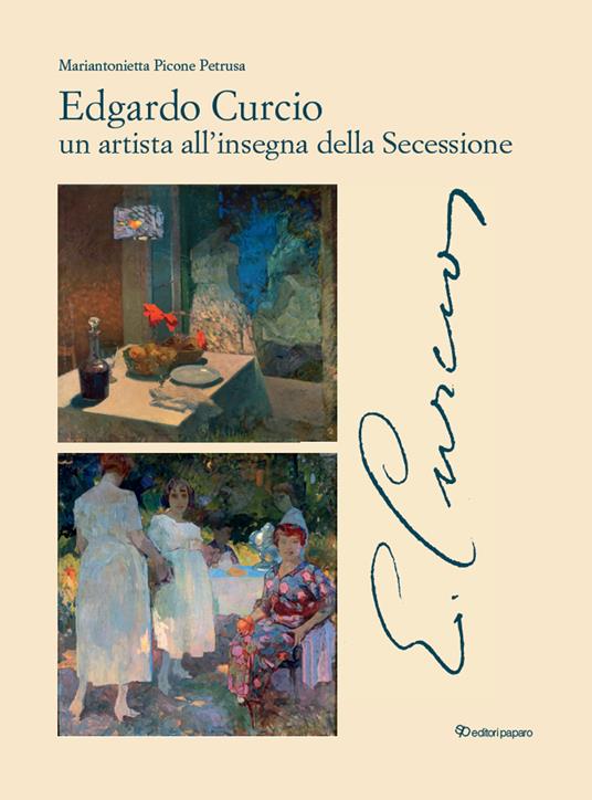 Edgardo Curcio (1881-1923). Un artista all'insegna della Secessione. Ediz. a colori - Mariantonietta Picone Petrusa - copertina