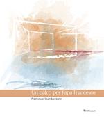 Un palco per Papa Francesco