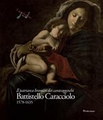 Battistello Caracciolo 1578-1635. Il patriarca bronzeo dei caravaggeschi. Ediz. illustrata