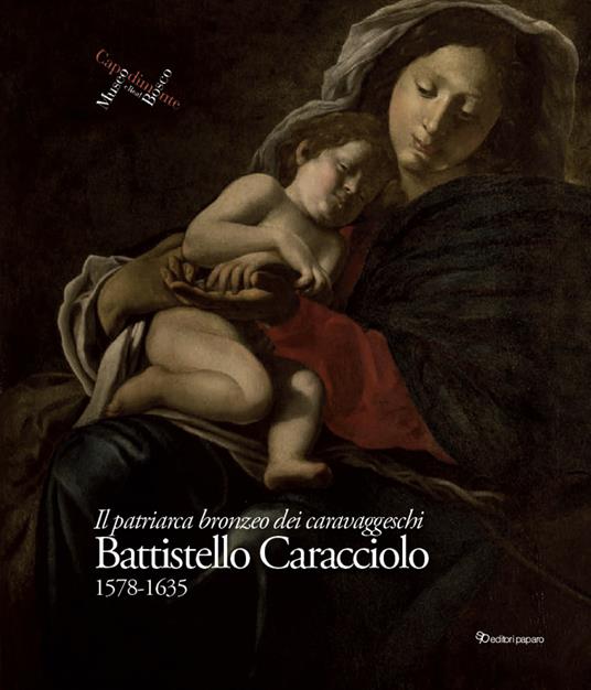 Battistello Caracciolo 1578-1635. Il patriarca bronzeo dei caravaggeschi. Ediz. illustrata - copertina