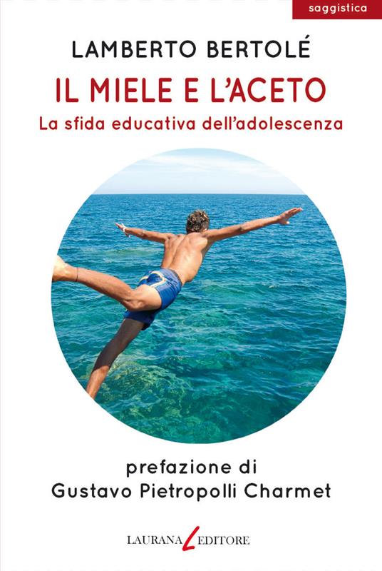 Il miele e l'aceto. La sfida educativa dell'adolescenza - Lamberto Bertolé - copertina