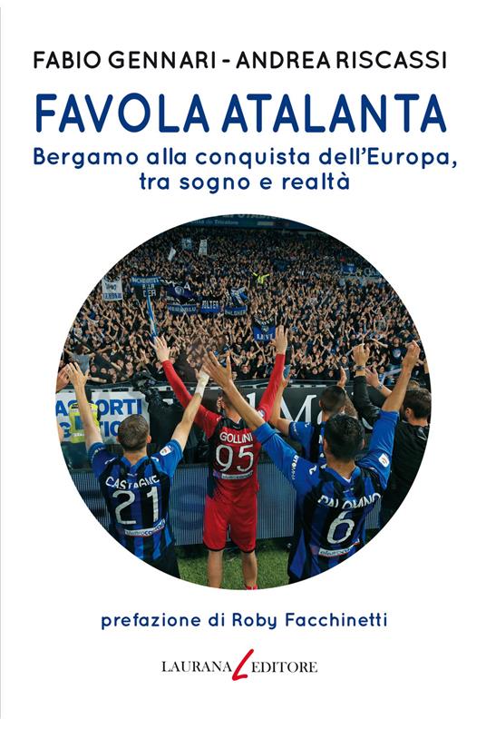 Favola Atalanta. Bergamo alla conquista dell'Europa, tra sogno e realtà - Fabio Gennari,Andrea Riscassi - ebook