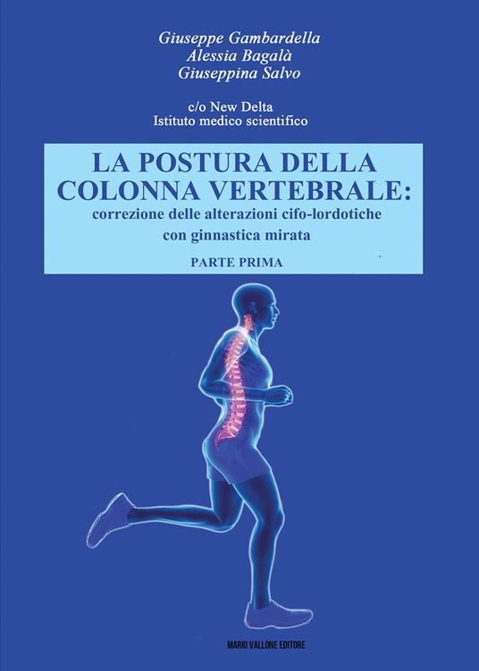 La postura della colonna vertebrale. Correzione delle alterazioni cifo-lordotiche con ginnastica mirata. Vol. 1 - Giuseppe Gambardella,Giuseppina Salvo,Alessia Bagalà - copertina