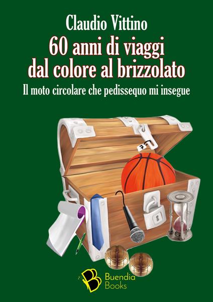 60 anni di viaggi dal colore al brizzolato. Il moto circolare che pedissequo mi insegue - Claudio Vittino - copertina