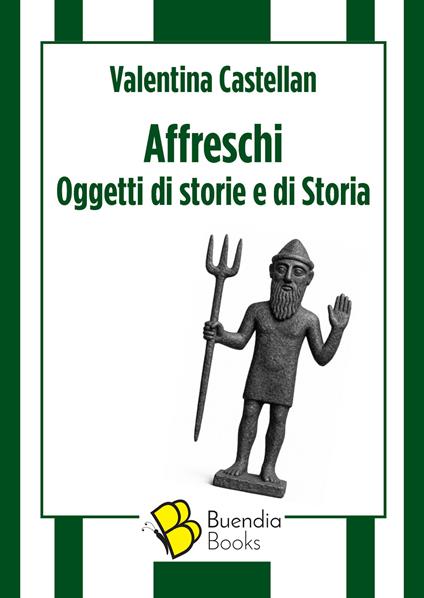 Affreschi. Oggetti di storie e di Storia - Valentina Castellan - copertina