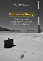 Follow the money. Sulle tracce di Giorgio Boris Giuliano, poliziotto a Palermo