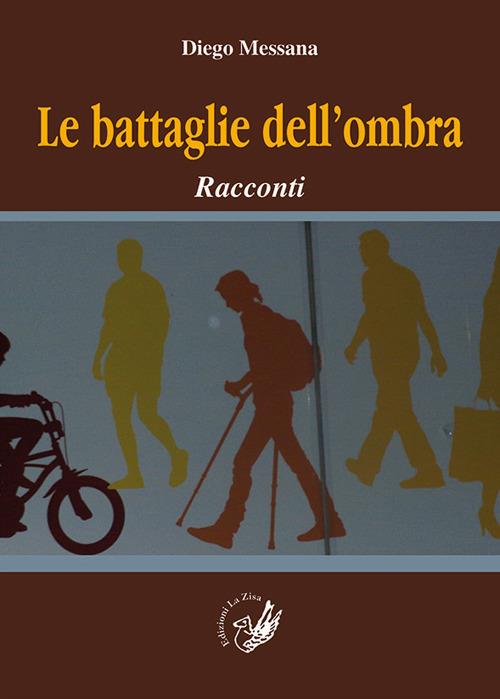 Le battaglie dell'ombra. Racconti - Diego Messana - copertina