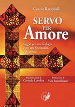 Servo per amore. Saggio per una teologia e per una spiritualità del servizio