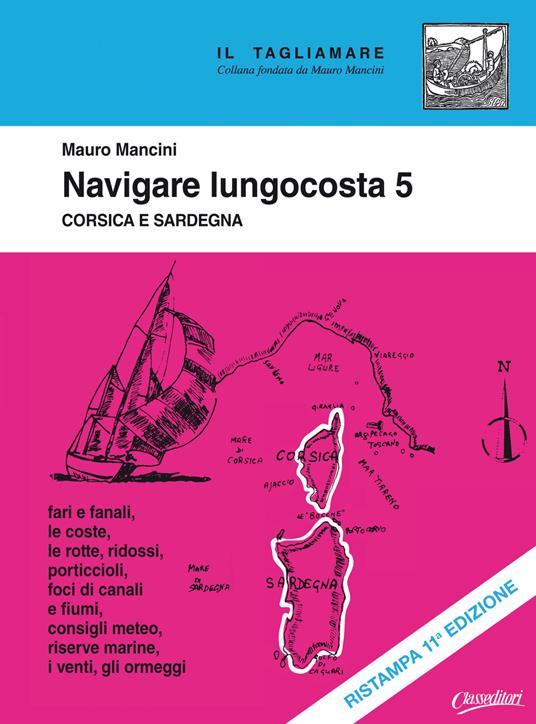 Navigare lungocosta. Nuova ediz.. Vol. 5: Corsica e Sardegna. - Mauro Mancini - copertina