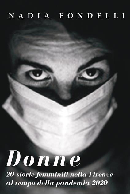 Donne. 20 storie femminili nella Firenze della pandemia 2020 - Nadia Fondelli - copertina