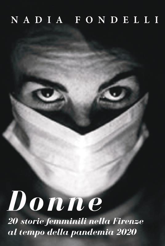 Donne. 20 storie femminili nella Firenze della pandemia 2020 - Nadia Fondelli - copertina