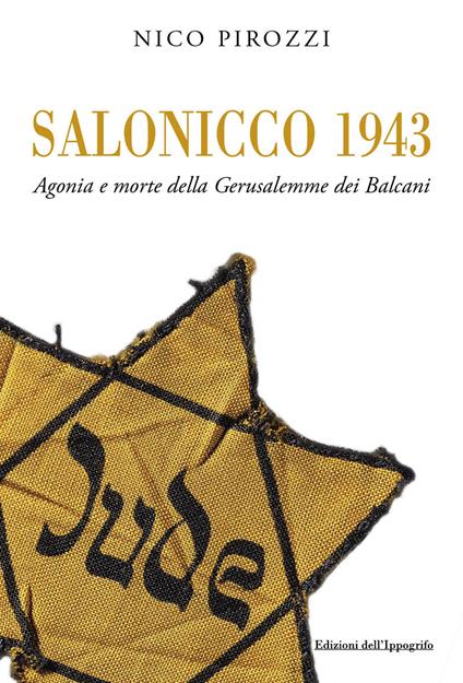 Salonicco 1943. Agonia e morte della Gerusalemme dei Balcani - Nico Pirozzi - copertina