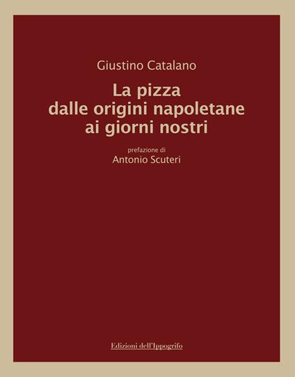 La pizza dalle origini napoletane ai giorni nostri - Giustino Catalano - copertina
