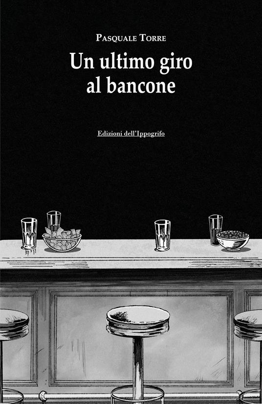 Un ultimo giro al bancone - Pasquale Torre - copertina