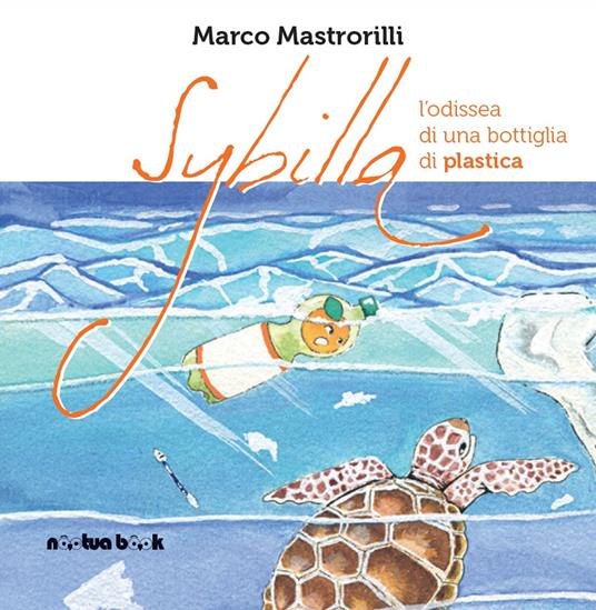 Sybilla. L'odissea di una bottiglia di plastica. Ediz. illustrata - Marco Mastrorilli - copertina