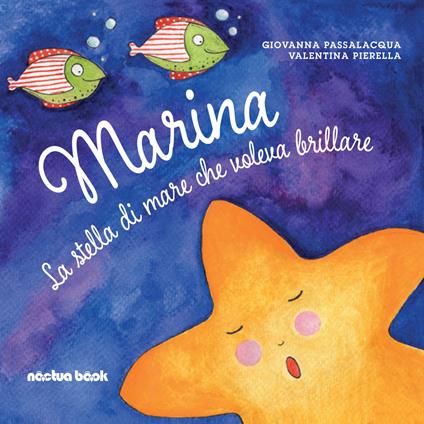 Marina la stella di mare che voleva brillare. Ediz. illustrata - Giovanna Passalacqua,Valentina Pierella - copertina