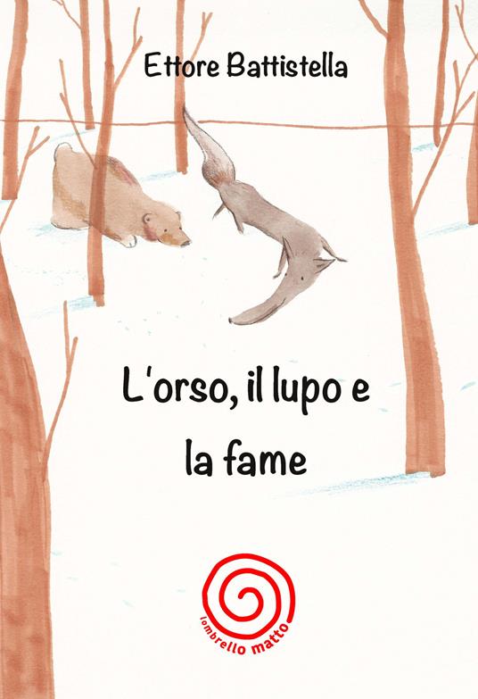 L' orso, il lupo e la fame. Ediz. illustrata - Ernesto Battistella - copertina