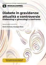 Diabete in gravidanza: attualità e controversie. Diabetologi e ginecologi a confronto. Ediz. integrale