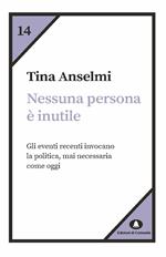 Nessuna persona è inutile. Gli eventi recenti invocano la politica, mai necessaria come oggi